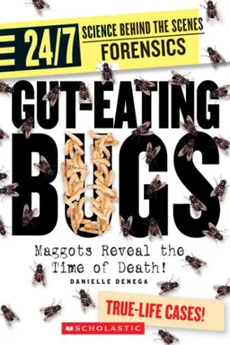 Gut-eating Bugs: Maggots Reveal the Time of Death! (24/7: Science Behind the Scenes: Forensic Files)