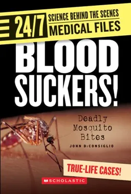 עטיפת הספר Blood Suckers!: Deadly Mosquito Bites (24/7: Science Behind the Scenes) מאת John DiConsiglio