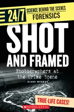 Shot And Framed: Photographers at the Crime Scene (24/7: Science Behind the Scenes: Forensic Files)