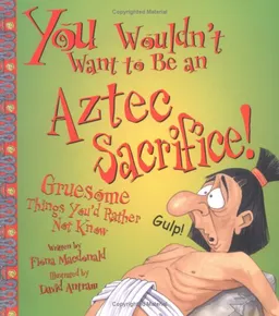 You Wouldn't Want to Be an Aztec Sacrifice! (You Wouldn't Want To¿)