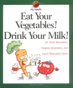 עטיפת הספר Eat Your Vegetables! Drink Your Milk! (My Health) מאת Alvin Silverstein