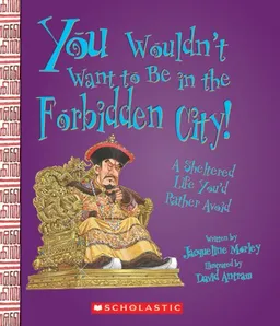 עטיפת הספר You Wouldn't Want to Be in the Forbidden City!: A Sheltered Life You'd Rather Avoid (You Wouldn't Want to...) מאת Jacqueline Morley