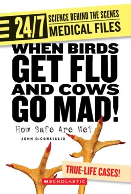 When Birds Get Flu and Cows Go Mad!: How Safe Are We? (24/7: Science Behind the Scenes)