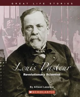 Louis Pasteur: Revolutionary Scientist (Great Life Stories)