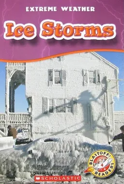 Ice Storms (Blastoff! Readers: Extreme Weather)