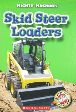 Skid Steer Loaders (Blastoff! Readers: Mighty Machines)
