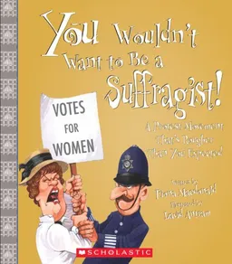 עטיפת הספר You Wouldn't Want to Be a Suffragist!: A Protest Movement That's Rougher Than You Expected (You Wouldn't Want to...) מאת Fiona MacDonald