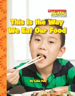 This Is the Way We Eat Our Food (Scholastic News Nonfiction Readers)