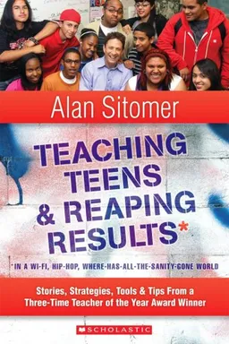 עטיפת הספר Teaching Teens and Reaping Results in a Wi-Fi, Hip-Hop,Where-Has-All-the-Sanity-Gone World: Stories, Strategies, Tools, and Tips from a Three-Time Teacher of the Year Award Winner מאת Alan Sitomer