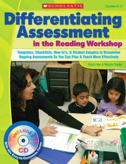 Differentiating Assessment in the Reading Workshop: Templates, Checklists, How-to's, and Student Samples to Streamline Ongoing Assessments So You Can Plan and Teach More Effectively