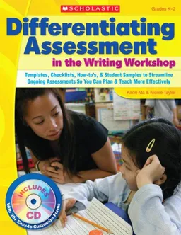 עטיפת הספר Differentiating Assessment in the Writing Workshop: Templates, Checklists, How-to's, and Student Samples to Streamline Ongoing Assessments So You Can Plan and Teach More Effectively מאת Karin Ma