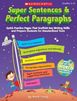 Super Sentences & Perfect Paragraphs: Quick Practice Pages That Scaffold Key Writing Skills and Prepare Students for Standardized Tests