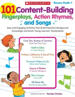 101 Content-Building Fingerplays, Action Rhymes, and Songs: Easy and Engaging Activities That Build Important Background Knowledge and Enrich Young Learners' Vocabularies