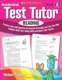 Standardized Test Tutor: Reading: Grade 6: Practice Tests With Question-by-Question Strategies and Tips That Help Students Build Test-Taking Skills and Boost Their Scores