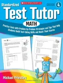 Standardized Test Tutor: Math: Grade 4: Practice Tests With Problem-by-Problem Strategies and Tips That Help Students Build Test-Taking Skills and Boost Their Scores