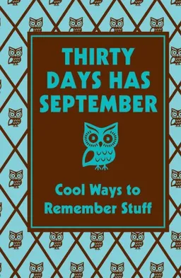 Thirty Days Has September: Cool Ways To Remember Stuff