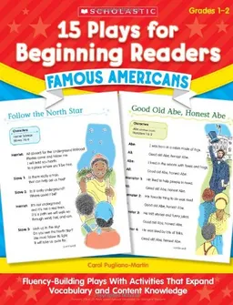 15 Plays for Beginning Readers: Famous Americans: Fluency-Building Plays With Activities That Expand Vocabulary and Content Knowledge