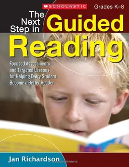 עטיפת הספר The Next Step in Guided Reading: Focused Assessments and Targeted Lessons for Helping Every Student Become a Better Reader מאת Jan Richardson