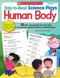 Easy-to-Read Science Plays: Human Body: 20 Short, Reproducible Plays That Teach Key Concepts, Expand Vocabulary, and Build Fluency