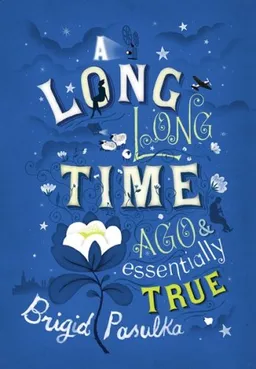 עטיפת הספר A Long, Long Time Ago and Essentially True מאת Brigid Pasulka