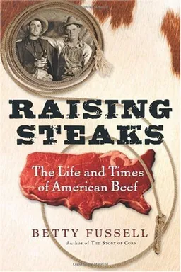 Raising Steaks: The Life and Times of American Beef