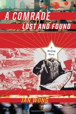 A Comrade Lost and Found: A Beijing Memoir