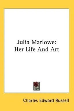Julia Marlowe: Her Life And Art