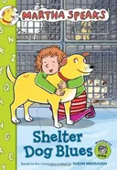 Martha Speaks: Shelter Dog Blues (Chapter Book)