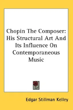 Chopin The Composer: His Structural Art And Its Influence On Contemporaneous Music