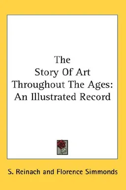 The Story Of Art Throughout The Ages: An Illustrated Record