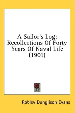 A Sailor's Log: Recollections Of Forty Years Of Naval Life (1901)