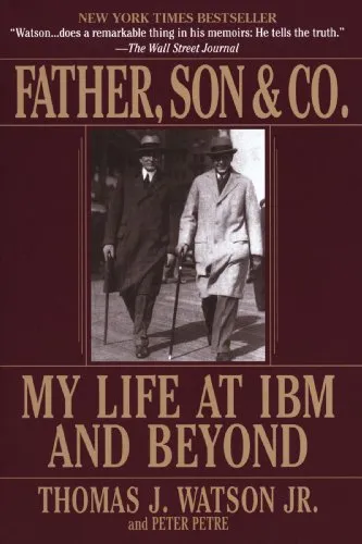 FATHER, SON & CO. : MY LIFE AT IBM AND BEYOND