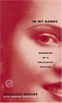 In My Hands: Memories of a Holocaust Rescuer
