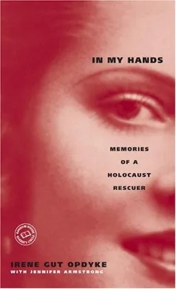 In My Hands: Memories of a Holocaust Rescuer