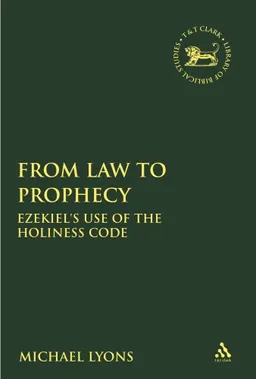 From Law to Prophecy: Ezekiel's Use of the Holiness Code (Library of Hebrew Bible/Old Testament Studies)