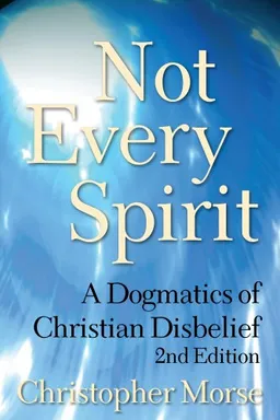 Not Every Spirit: A Dogmatics of Christian Disbelief