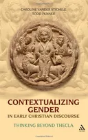 Contextualizing Gender in Early Christian Discourse: Thinking Beyond Thecla