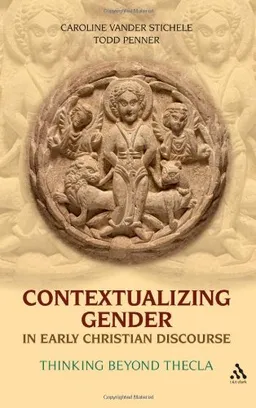 Contextualizing Gender in Early Christian Discourse: Thinking Beyond Thecla