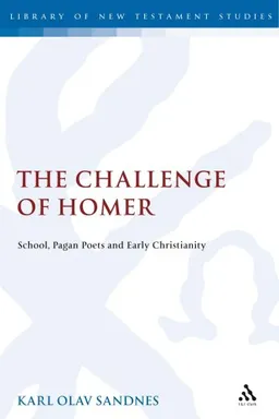 Challenge of Homer: School, Pagan Poets and Early Christianity (Library of New Testament Studies)