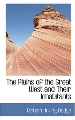 The Plains of the Great West and Their Inhabitants