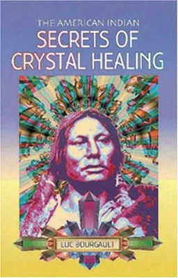 עטיפת הספר The American Indian: Secrets of Crystal Healing מאת Luc Bourgault