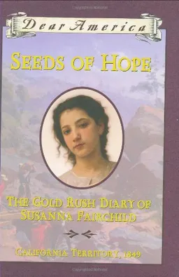 עטיפת הספר Seeds of Hope: The Gold Rush Diary of Susanna Fairchild, California Territory 1849 (Dear America Series) מאת Kristiana Gregory