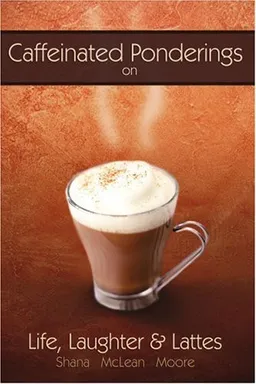 עטיפת הספר Caffeinated Ponderings: On Life, Laughter and Lattes מאת Shana Moore