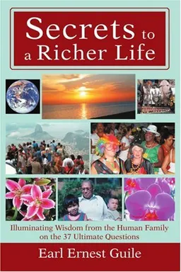 עטיפת הספר Secrets to a Richer Life: Illuminating Wisdom from the Human Family on the 37 Ultimate Questions מאת Earl Ernest Guile