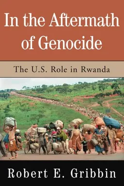 עטיפת הספר In the Aftermath of Genocide: The U.S. Role in Rwanda מאת Robert E Gribbin
