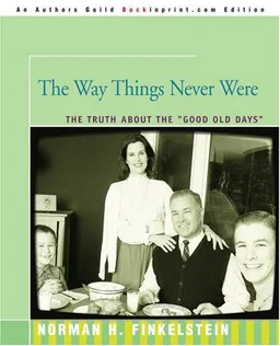 עטיפת הספר The Way Things Never Were: The Truth About the "Good Old Days" מאת Norman Finkelstein