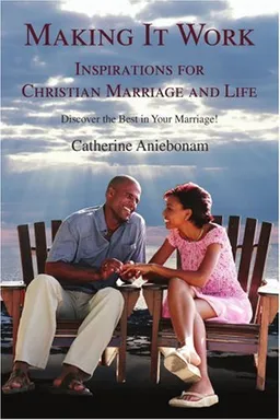 עטיפת הספר Making It Work: Inspirations For Christian Marriage and Life מאת Catherine Aniebonam