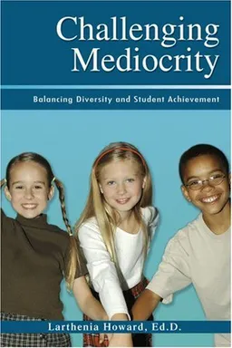 עטיפת הספר Challenging Mediocrity: Balancing Diversity and Student Achievement מאת Larthenia Howard