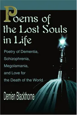 עטיפת הספר Poems of the Lost Souls in Life: Poetry of Dementia, Schizophrenia, Megolamania, and Love for the Death of the World מאת Demien Blackthorne