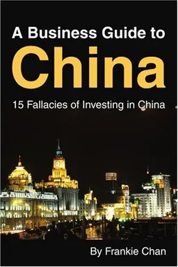 עטיפת הספר A Business Guide to China: 15 Fallacies of Investing in China מאת Chan Chi Leung Frankie